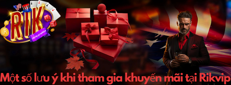 Một số lưu ý khi tham gia khuyến mãi tại Rikvip