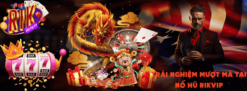 Lý do nên chọn chơi nổ hũ tại Rikvip